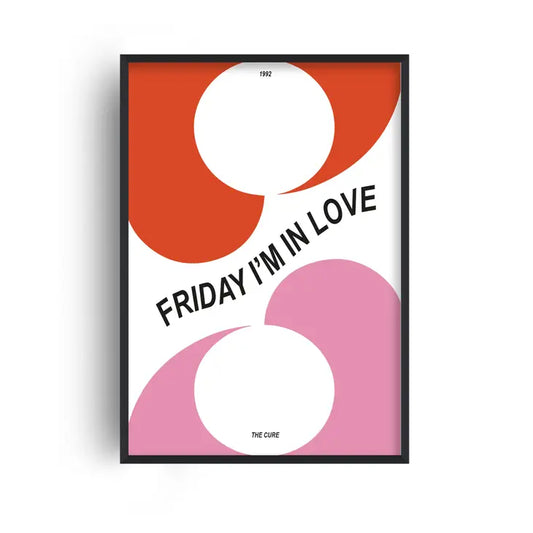 Friday I'm In Love Art Print | A3